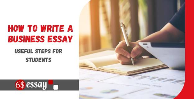How to Write a Business Essay Useful Steps for Students