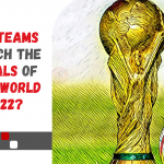 Which 4 Teams Will Reach the Semi-Finals of the FIFA Football World Cup 2022